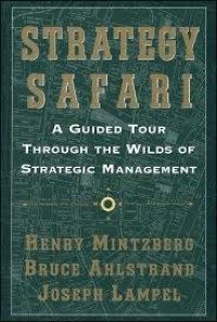 Strategy safari : a guided tour through the wilds of strategic management