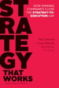 Strategy that works  : how winning companies close the strategy-to-execution gap