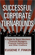 Successful corporate turnarounds : a guide for board members, financial managers, financial institutions, and other creditors