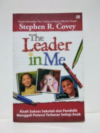 The Leader in me : kisah sukses sekolah dan pendidik menggali potensi terbesar setiap anak