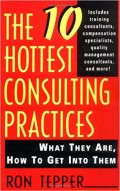 The 10 hottest consulting practices : what they are, how to get into them