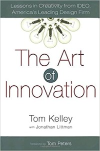 The Art of innovation : lessons in creativity from IDEO, America's leading design firm