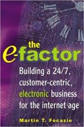 The E-factor : building a 24/7, customer-centric, electronic business for the internet age