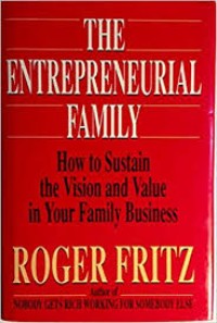 The Entrepreneurial family : how to sustain the vision and value in your family business