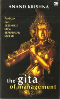 The Gita of management : panduan bagi eksekutif muda berwawasan modern