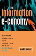 The Information e-conomy : business strategies for competing in the digital age