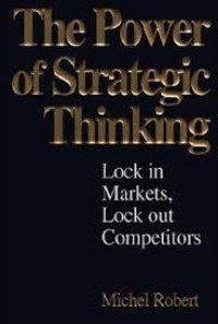 The Power of strategic thinking : lock in markets, lock out competitors