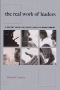 The Real work of leaders : a report from the front lines of management