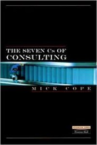 The Seven Cs of consulting: your complete blueprint for any consultancy assignment