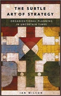 The Subtle art of strategy : organizational planning in uncertain times