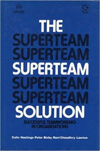 The Superteam solution : successful teamworking in organizations