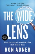 The Wide lens  : what successful innovators see that others miss (updated with a new preface)