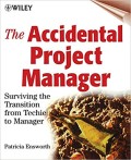 The Accidental project manager : surviving the transition from techie to manager