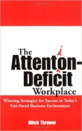 The attention deficit workplace : winning strategies for success in today's fast-paced business environment