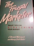 The frugal marketer  : smart tips for stretching your budget