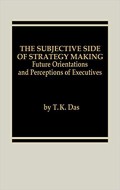 The subjective side of strategy making : future orientations and perceptions of executives