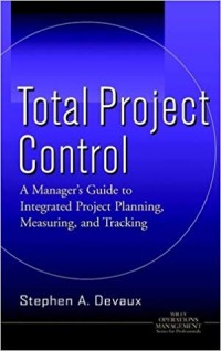 Total project control: a manager's guide to integrated project planning, measuring, and tracking