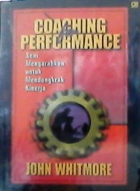 Coaching for performance : seni mengarahkan untuk mendongkrak kinerja