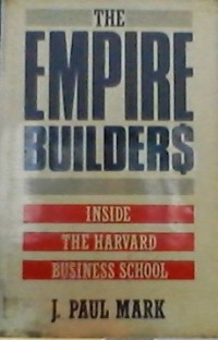 The Empire builders : inside the Harvard Business School