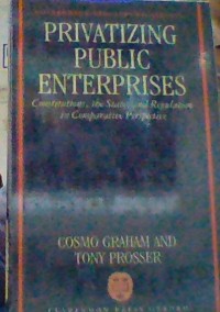 Privatizing public enterprises : constitutions, the state, and regulation in comparative perspective