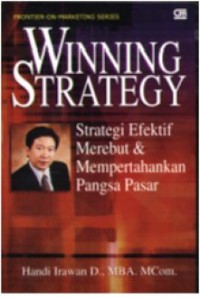 Winning strategy : strategi efektif merebut & mempertahankan pangsa pasar