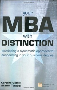 Your MBA with distinction : developing a systematic approach to succeeding in your business degree