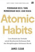 Atomic habits : perubahan kecil yang memberikan hasil luar biasa