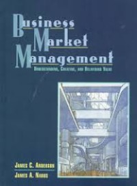 Business market management : understanding, creating, and delivering value