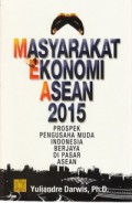 Masyarakat ekonomi ASEAN 2015  : prospek pengusaha muda Indonesia berjaya di pasar ASEAN