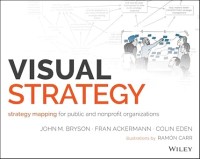 Visual strategy : strategy mapping for public and nonprofit organizations