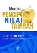 Mereka pencipta nilai tambah : jurus 30 ceo untuk konsisten bertumbuh