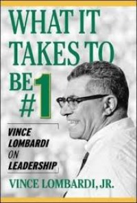 What it takes to be # 1 : Vince Lombardi on leadership