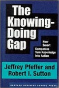 The Knowing-Doing Gap : How Smart Companies Turn Knowledge Into Action