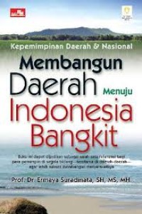 Kepemimpinan Daerah Dan Nasiona : Membangun Daerah Menuju Indonesia Bangkit