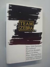 Team Zebra : How 1500 Oartners Revilatized Eastman Kodak's Black & White Film-Making Flow