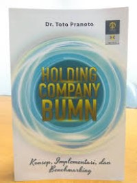 Holding company BUMN  : konsep, implementasi, dan benchmarking