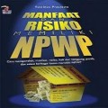 Manfaat dan risiko memiliki NPWP : cara memperoleh, manfaat, risiko, hak dan tanggung jawab, dan solusi berbagai kasus memiliki NPWP