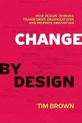 Change by design: how design thinking transforms organizations and inspires innovation