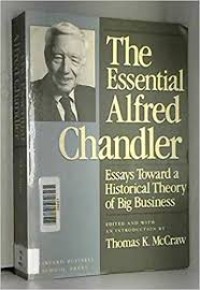 The Essential Alfred Chandler : essays toward a historical theory of big business