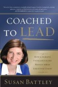 Coached to lead : how to achieve extraordinary results with an executive coach