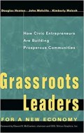 Grassroots leaders for a new economy : how civic entrepreneurs are building prosperous communities