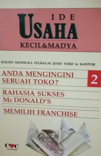 Ide usaha kecil & madya jilid 2 : sukses membuka pelbagai jenis toko & kantor