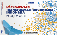 Implementasi transformasi organisasi Indonesia : model dan praktik