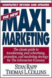 The New maximarketing : the classic guide to transforming your advetising, promotion, and marketing