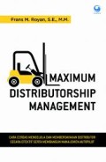 Maximum distributorship management  : cara cerdas mengelola dan memberdayakan distributor secara efektif serta membangun manajemen autopilot