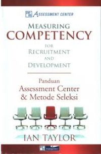 Measuring competency for recruitment and development : panduan assesment center & metode seleksi