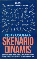 Penyusunan skenario dinamis : strategi menangkap peluang masa depan dalam lingkungan penuh ketidakpastian