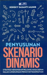 Penyusunan skenario dinamis : strategi menangkap peluang masa depan dalam lingkungan penuh ketidakpastian