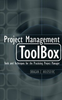 Project management Toolbox : tools and techniques for the practicing project manager