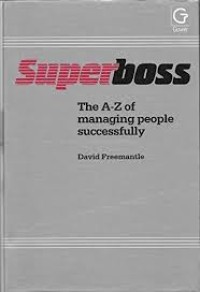 Superboss : the A-Z of managing people successfully